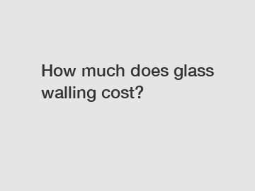 How much does glass walling cost?