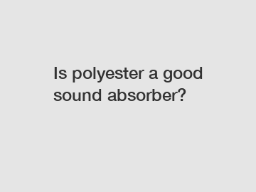 Is polyester a good sound absorber?