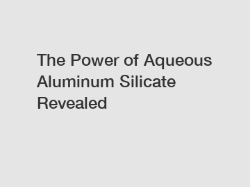 The Power of Aqueous Aluminum Silicate Revealed