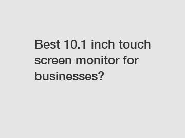 Best 10.1 inch touch screen monitor for businesses?