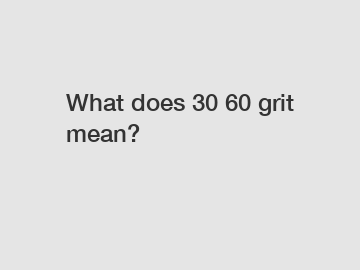 What does 30 60 grit mean?