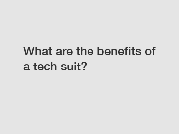 What are the benefits of a tech suit?