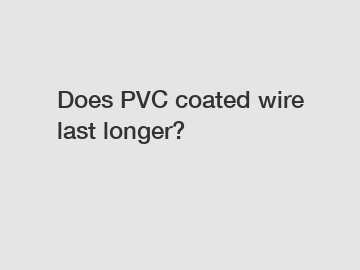 Does PVC coated wire last longer?