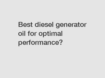 Best diesel generator oil for optimal performance?