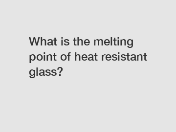 What is the melting point of heat resistant glass?