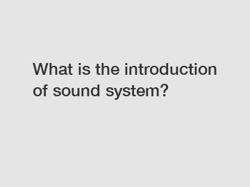 What is the introduction of sound system?