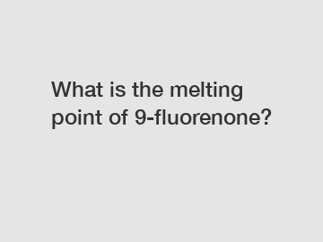 What is the melting point of 9-fluorenone?