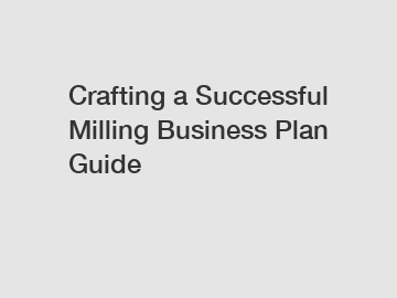 Crafting a Successful Milling Business Plan Guide
