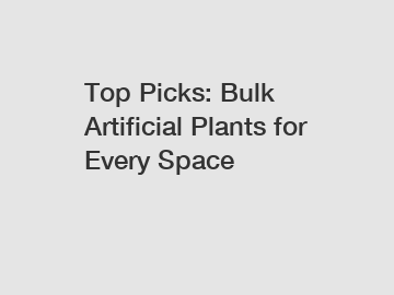 Top Picks: Bulk Artificial Plants for Every Space