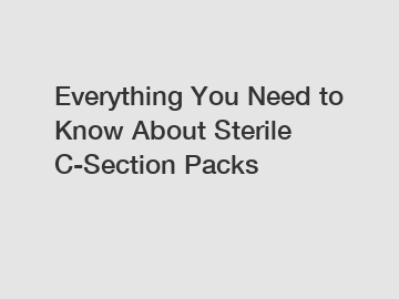 Everything You Need to Know About Sterile C-Section Packs