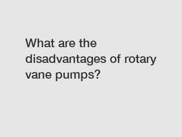 What are the disadvantages of rotary vane pumps?