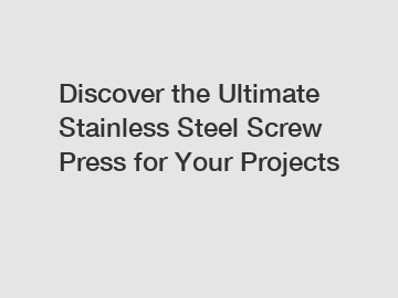 Discover the Ultimate Stainless Steel Screw Press for Your Projects