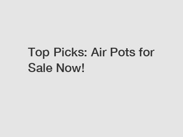 Top Picks: Air Pots for Sale Now!
