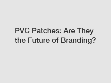 PVC Patches: Are They the Future of Branding?