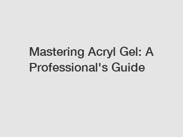 Mastering Acryl Gel: A Professional's Guide