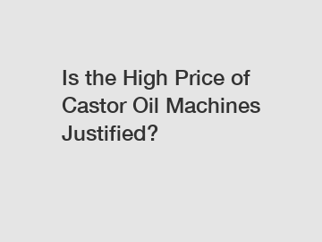 Is the High Price of Castor Oil Machines Justified?