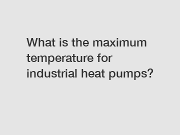 What is the maximum temperature for industrial heat pumps?