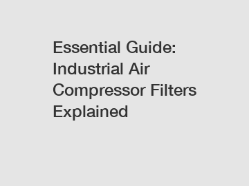 Essential Guide: Industrial Air Compressor Filters Explained