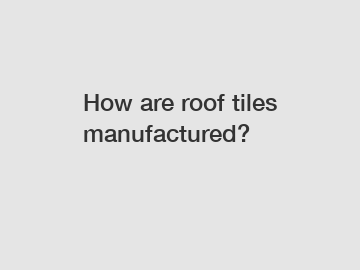 How are roof tiles manufactured?