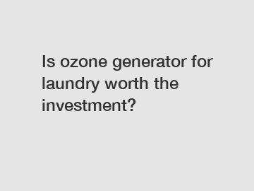 Is ozone generator for laundry worth the investment?