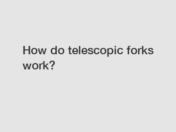 How do telescopic forks work?