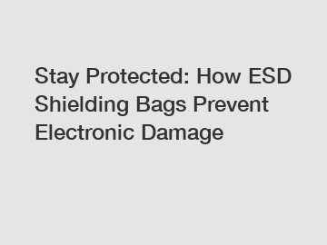 Stay Protected: How ESD Shielding Bags Prevent Electronic Damage