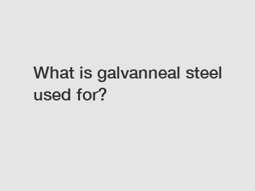 What is galvanneal steel used for?
