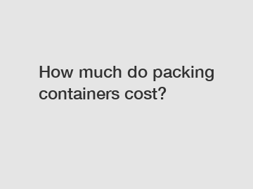 How much do packing containers cost?