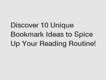 Discover 10 Unique Bookmark Ideas to Spice Up Your Reading Routine!