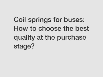 Coil springs for buses: How to choose the best quality at the purchase stage?