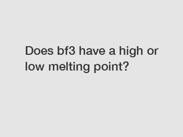 Does bf3 have a high or low melting point?