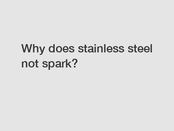 Why does stainless steel not spark?