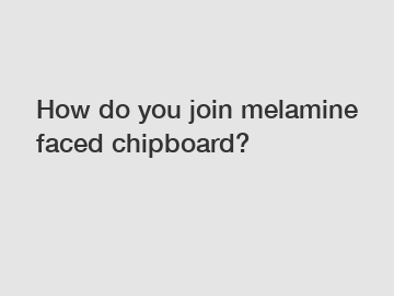 How do you join melamine faced chipboard?