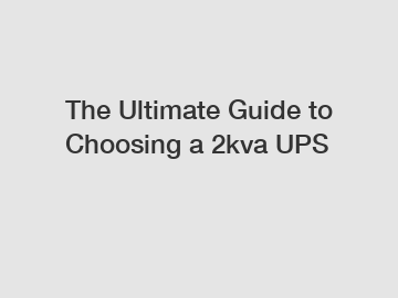 The Ultimate Guide to Choosing a 2kva UPS