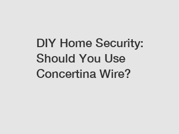 DIY Home Security: Should You Use Concertina Wire?