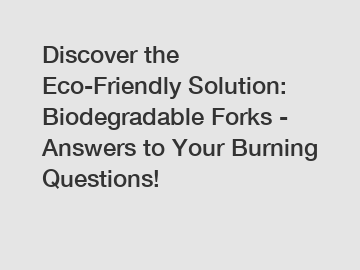 Discover the Eco-Friendly Solution: Biodegradable Forks - Answers to Your Burning Questions!