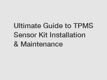 Ultimate Guide to TPMS Sensor Kit Installation & Maintenance