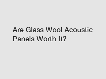 Are Glass Wool Acoustic Panels Worth It?