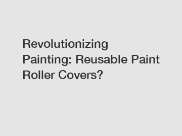 Revolutionizing Painting: Reusable Paint Roller Covers?