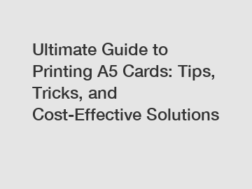 Ultimate Guide to Printing A5 Cards: Tips, Tricks, and Cost-Effective Solutions