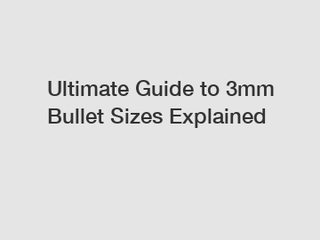 Ultimate Guide to 3mm Bullet Sizes Explained
