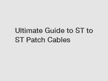 Ultimate Guide to ST to ST Patch Cables