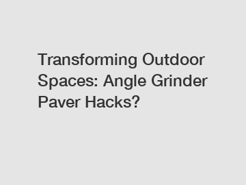 Transforming Outdoor Spaces: Angle Grinder Paver Hacks?
