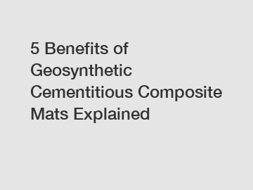 5 Benefits of Geosynthetic Cementitious Composite Mats Explained