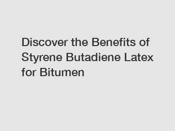 Discover the Benefits of Styrene Butadiene Latex for Bitumen