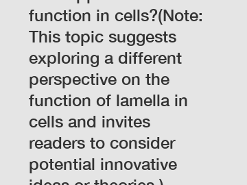 New approach to lamella function in cells?(Note: This topic suggests exploring a different perspective on the function of lamella in cells and invites readers to consider potential innovative ideas or theories.)