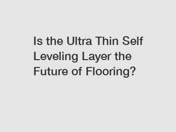 Is the Ultra Thin Self Leveling Layer the Future of Flooring?