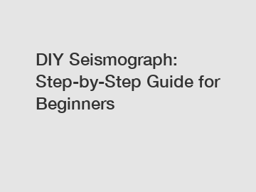 DIY Seismograph: Step-by-Step Guide for Beginners