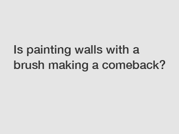 Is painting walls with a brush making a comeback?