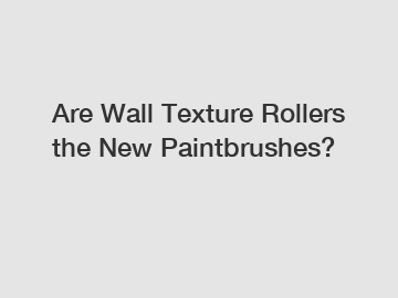 Are Wall Texture Rollers the New Paintbrushes?